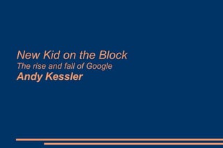 New Kid on the Block The rise and fall of Google  Andy Kessler 