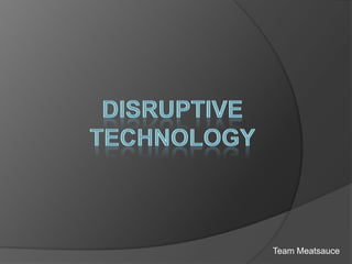 Disruptive Technology Team Meatsauce 