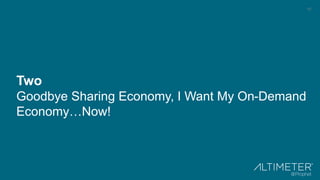 10
Two
Goodbye Sharing Economy, I Want My On-Demand
Economy…Now!
 
