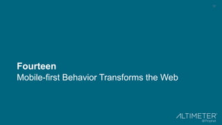 37
Fourteen
Mobile-first Behavior Transforms the Web
 