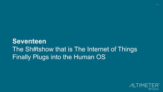 45
Seventeen
The Sh#tshow that is The Internet of Things
Finally Plugs into the Human OS
 