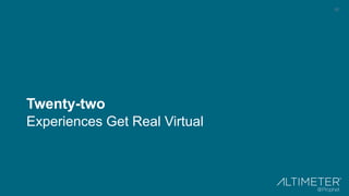 57
Twenty-two
Experiences Get Real Virtual
 