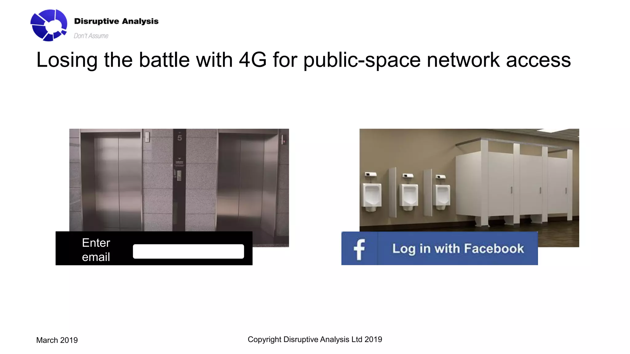 Losing the battle with 4G for public-space network access
Copyright Disruptive Analysis Ltd 2019March 2019
Enter
email
 