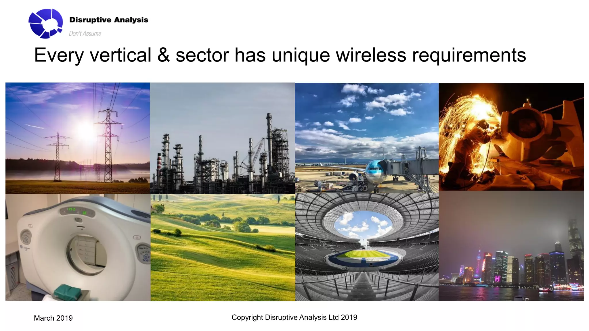 Every vertical & sector has unique wireless requirements
Copyright Disruptive Analysis Ltd 2019March 2019
 