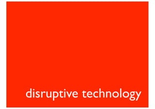 disruptive technology
 
