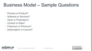 Proprietary and ConfidentialProprietary and Confidentialstartupsecrets.comGame-Changing Business Models
 Process or Product?
 Software or Services?
 Open or Proprietary?
 Content or Data?
 Freemium or Premium?
 Subscription or License?
15
Business Model – Sample Questions
 