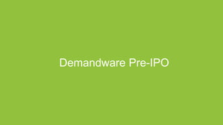 Proprietary and ConfidentialProprietary and Confidentialstartupsecrets.comGame-Changing Business Models
Demandware Pre-IPO
 