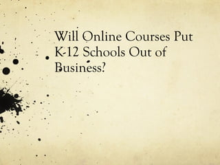 Will Online Courses Put K-12 Schools Out of Business? 