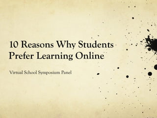 10 Reasons Why Students Prefer Learning Online Virtual School Symposium Panel 
