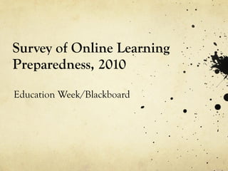 Survey of Online Learning Preparedness, 2010 Education Week/Blackboard 