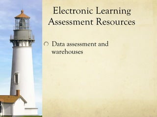 Electronic Learning Assessment Resources Data assessment and warehouses 