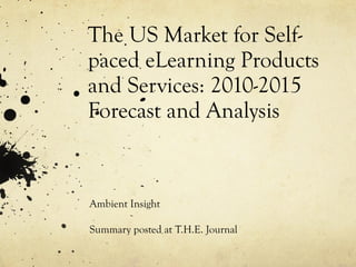 The US Market for Self-paced eLearning Products and Services: 2010-2015 Forecast and Analysis Ambient Insight Summary posted at T.H.E. Journal 