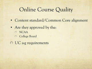 Online Course Quality Content standard/Common Core alignment Are they approved by the: NCAA College Board UC a-g requirements 
