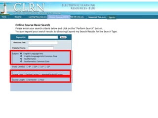 OCR Basic Search Online Course Basic Search Please enter your search criteria below and click on the "Perform Search" button.  You can expand your search results by choosing Expand my Search Results for the Search Type.  Online Courses (OCR) Subject:     English-Language Arts    English-Language Arts Common Core    Mathematics    Mathematics Common Core Grade Level(s):  ☐  9 th   ☐  10 th   ☐   11 th   ☐  12 th Course Type:  ☐  Online Course  ☐   Blended/Hybrid Course Course Length:  ☐  Semester  ☐  Year Sign-in 