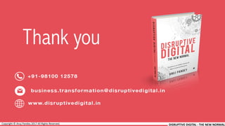 DISRUPTIVE DIGITAL : THE NEW NORMAL
Thank you
Copyright © Anuj Pandey 2017 All Rights Reserved.
 
