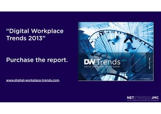 “Digital Workplace
Trends 2013”


Purchase the report.


www.digital-workplace-trends.com.
 