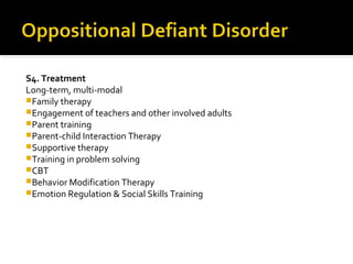 S4. Treatment
Long-term, multi-modal
Family therapy
Engagement of teachers and other involved adults
Parent training
Parent-child Interaction Therapy
Supportive therapy
Training in problem solving
CBT
Behavior Modification Therapy
Emotion Regulation & Social Skills Training
 