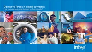 Disruptive forces in digital payments
How can payment organizations be future-ready?
 