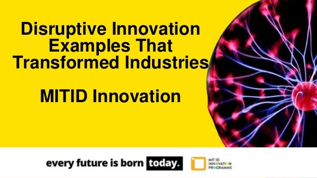 Disruptive Innovation
Examples That
Transformed Industries
MITID Innovation
 