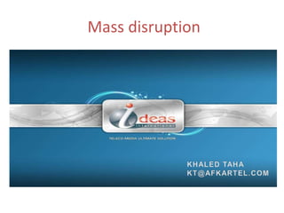 Mass disruption
 