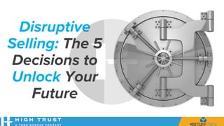 Disruptive
Selling: The 5
Decisions to
Unlock Your
Future
 