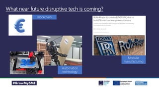 What near future disruptive tech is coming?
Blockchain
Modular
manufacturing
Automation
technology
 