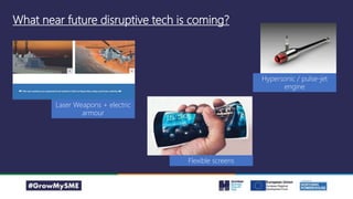What near future disruptive tech is coming?
Laser Weapons + electric
armour
Flexible screens
Hypersonic / pulse-jet
engine
 
