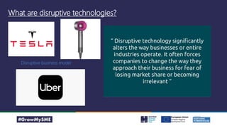 What are disruptive technologies?
Disruptive business model
 