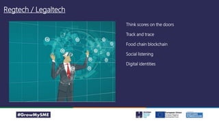 Regtech / Legaltech
Think scores on the doors
Track and trace
Food chain blockchain
Social listening
Digital identities
 