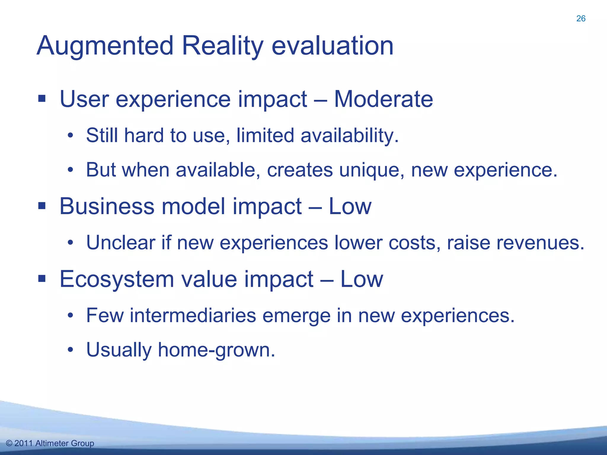 Curation evaluation24User experience impact – ModerateUsers gain new power as market influencers.Business model impact – LowLow unless tapped as part of Co-creation initiative.Ecosystem value impact – ModeratePower shifts to users who steal attention and loyalty from established players.