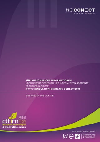 Für ausführliche informationen
über unsere sprecher und interaktiven Segmente
besuchen sie bitte
http://innovation-minds.we-conect.com


Wir freuen uns auf sie!




                                  Researched & Developed by
 