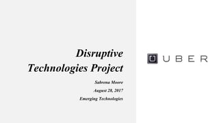 Disruptive
Technologies Project
Sabrena Moore
August 28, 2017
Emerging Technologies
 