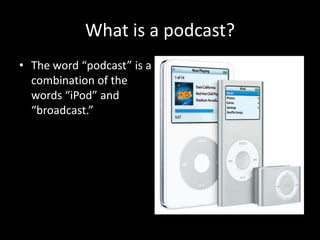 What is a podcast?The word “podcast” is a combination of the words “iPod” and “broadcast.”
