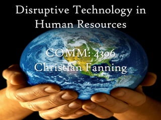 Disruptive Technology in Human ResourcesCOMM: 4306Christian Fanning 