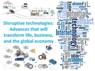 Disruptive technologies:
Advances that will
transform life, business,
and the global economy
 