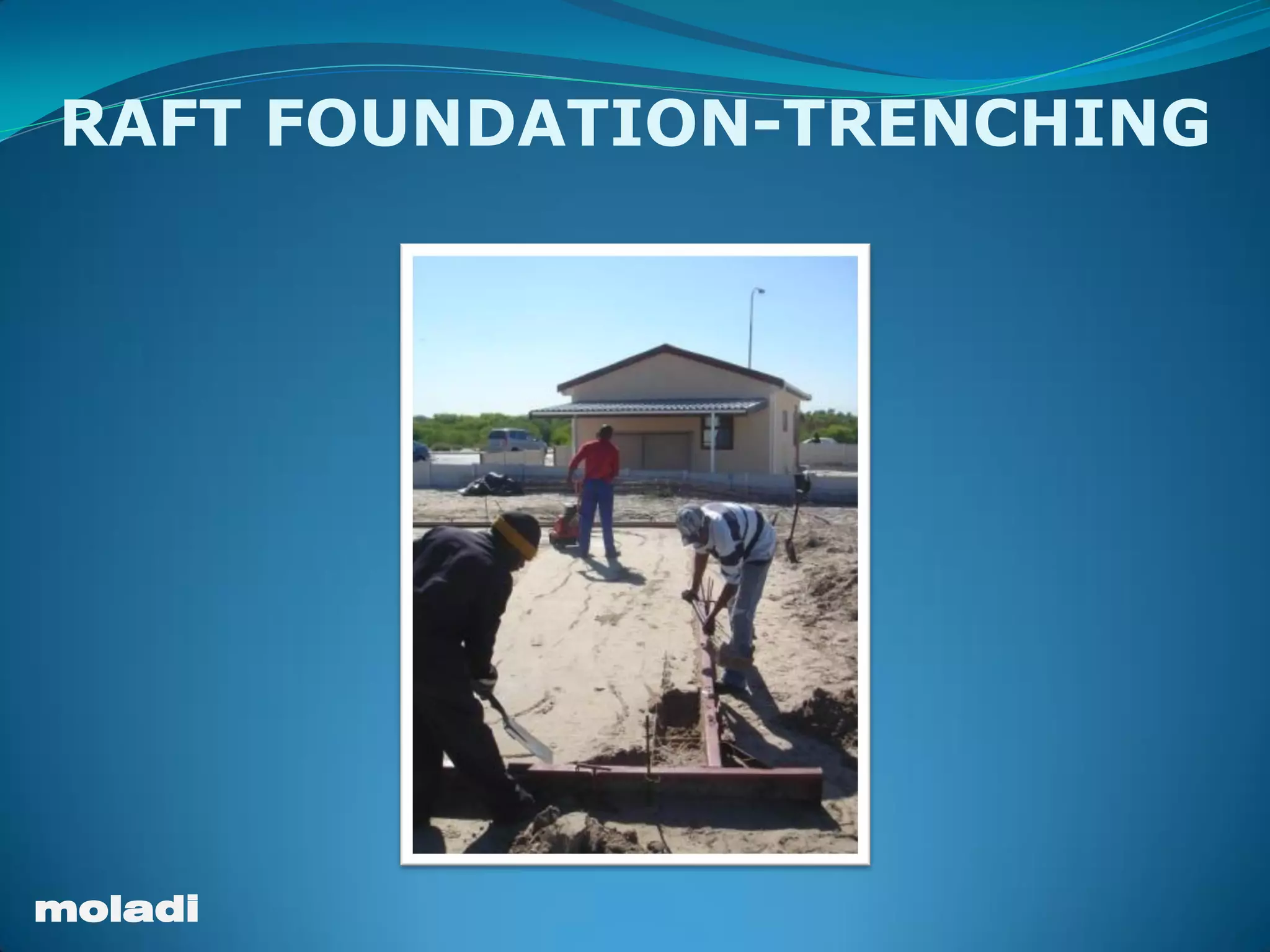 moladi
RAFT FOUNDATION-TRENCHING
 