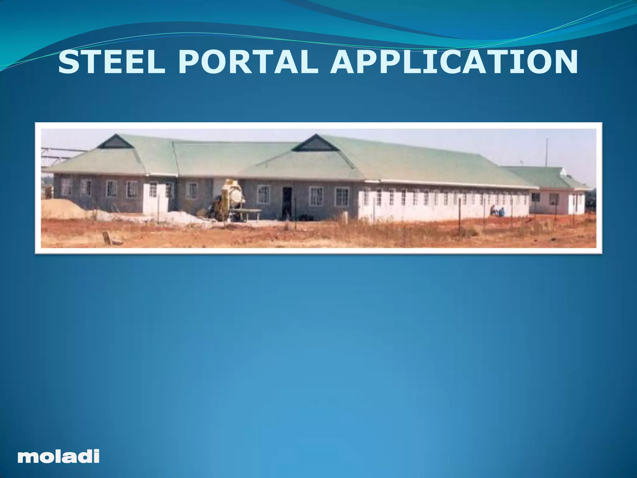 moladi
STEEL PORTAL APPLICATION
 