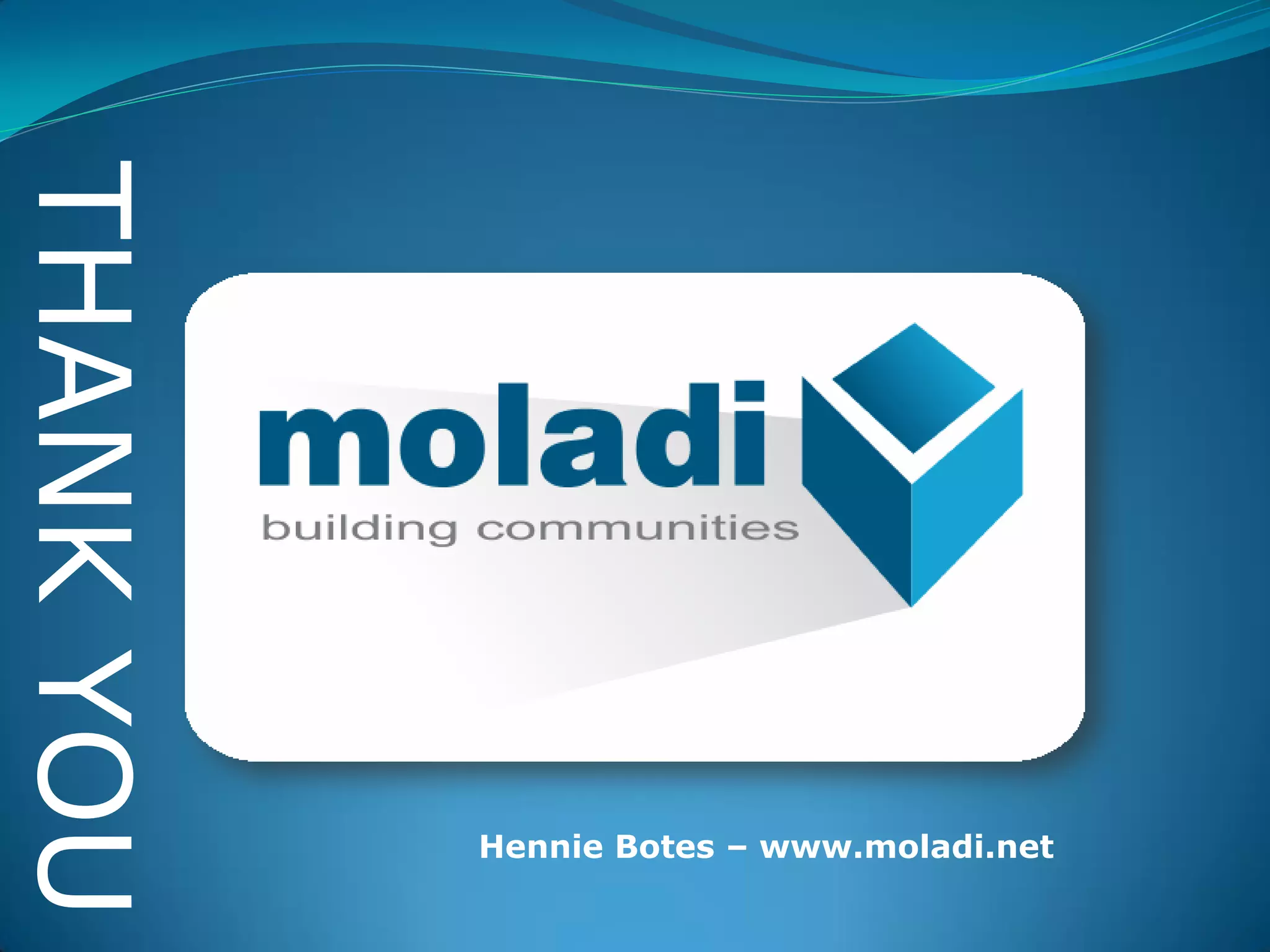 Hennie Botes – www.moladi.net
THANKYOU
 