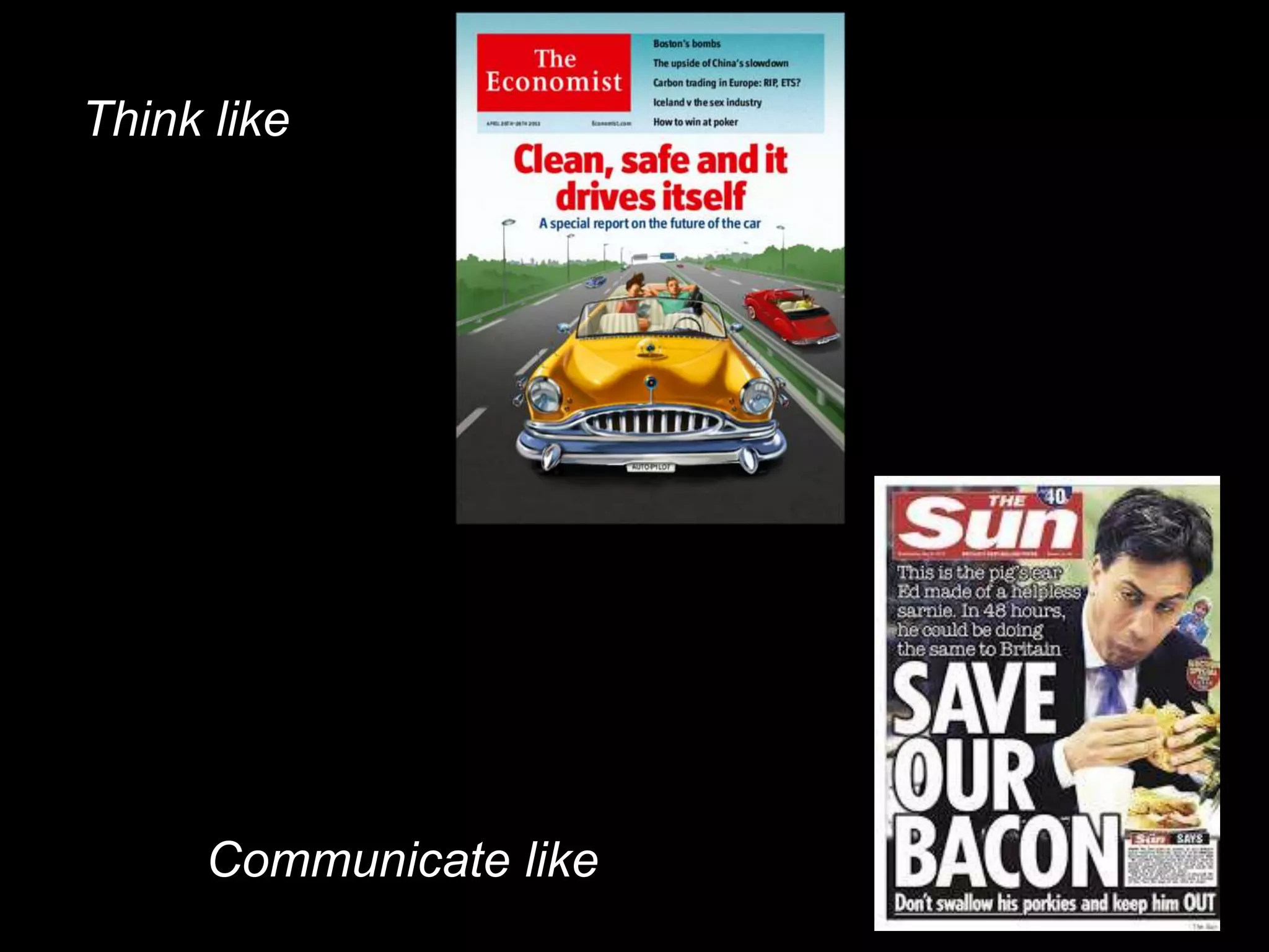 Think like
Communicate like
 