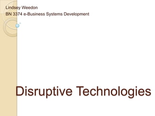Lindsey Weedon BN 3374 e-Business Systems Development Disruptive Technologies 