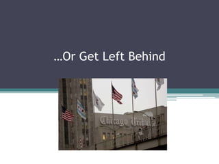 …Or Get Left Behind
 