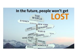 In the future, people won’t get
                    LOST
 