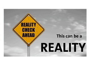 This can be a


REALITY
 