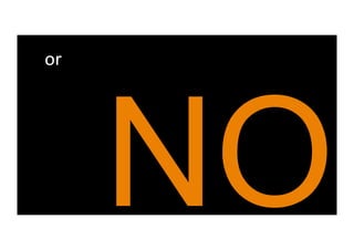 or
  




     NO
 