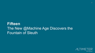 39
Fifteen
The New @Machine Age Discovers the
Fountain of Sleuth
 