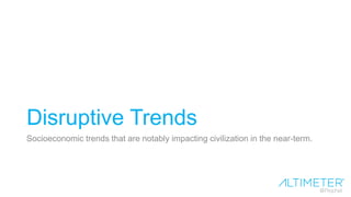 Disruptive Trends
Socioeconomic trends that are notably impacting civilization in the near-term.
 