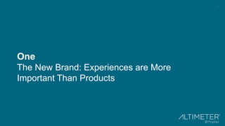 7
One
The New Brand: Experiences are More
Important Than Products
 