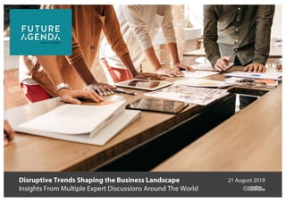 Disruptive Trends Shaping the Business Landscape
Insights From Multiple Expert Discussions Around The World
21 August 2019
 