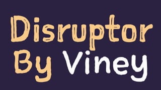 Disruptor
By Viney
 