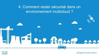 4. Comment rester sécurisé dans un
environnement multicloud ?
 